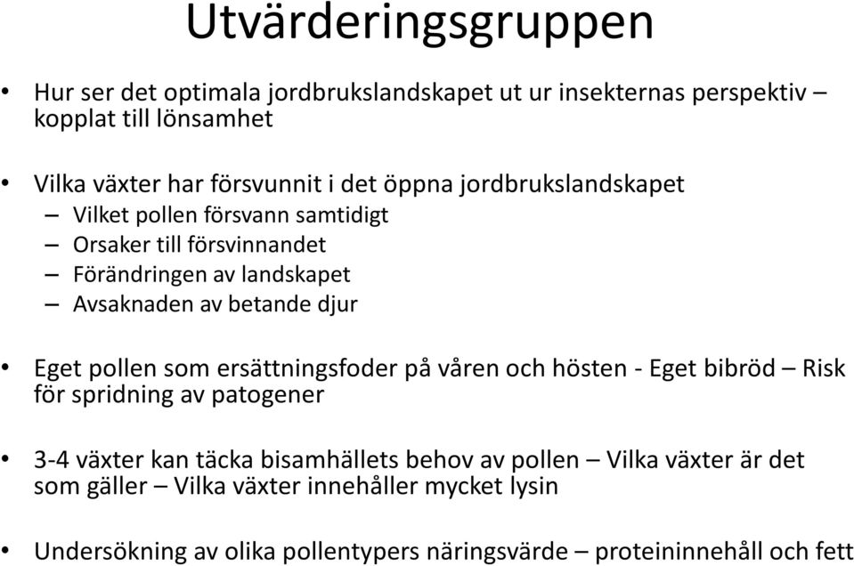 Eget pollen som ersättningsfoder på våren och hösten - Eget bibröd Risk för spridning av patogener 3-4 växter kan täcka bisamhällets behov av