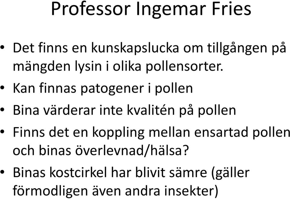 Kan finnas patogener i pollen Bina värderar inte kvalitén på pollen Finns det