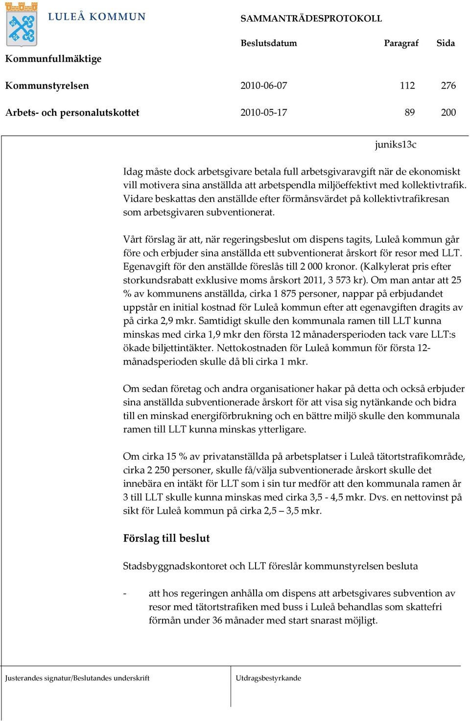 Vårt förslag är att, när regeringsbeslut om dispens tagits, Luleå kommun går före och erbjuder sina anställda ett subventionerat årskort för resor med LLT.