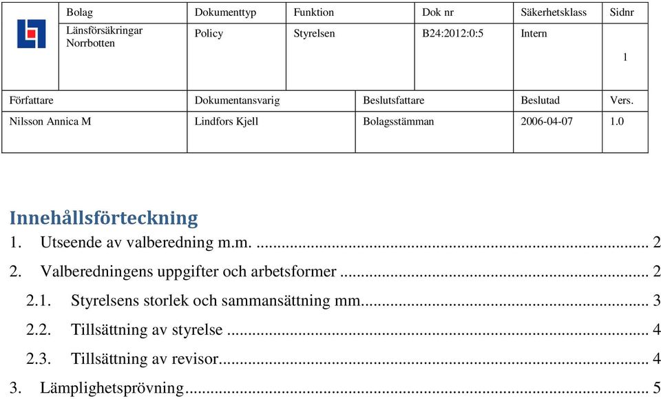 Styrelsens storlek och sammansättning mm... 3 2.