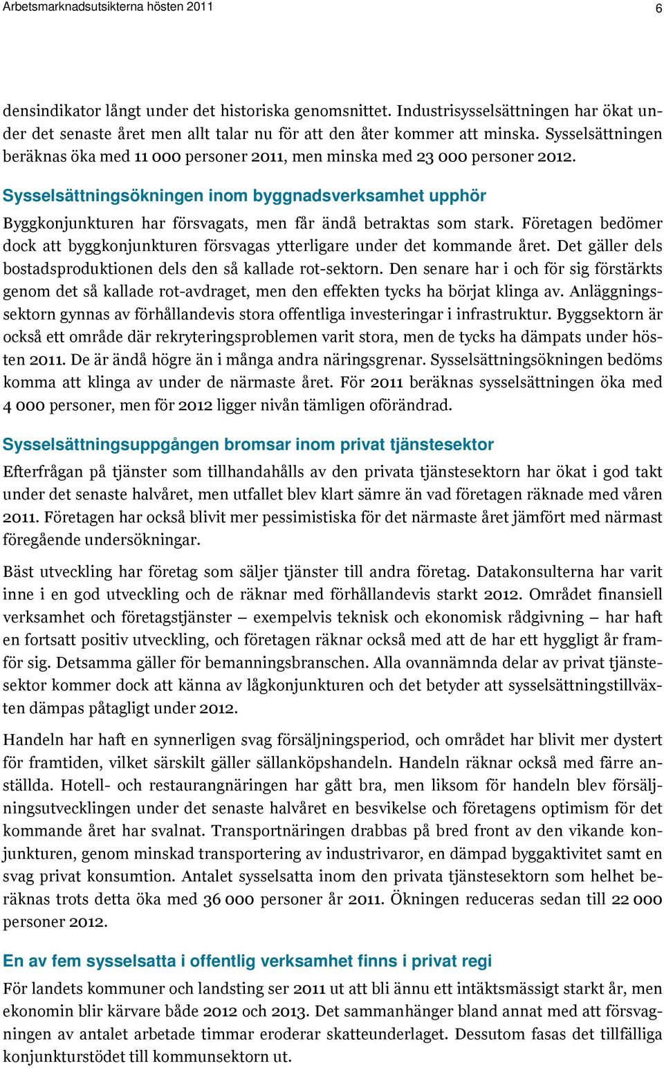 Sysselsättningen beräknas öka med 11 000 personer 2011, men minska med 23 000 personer 2012.