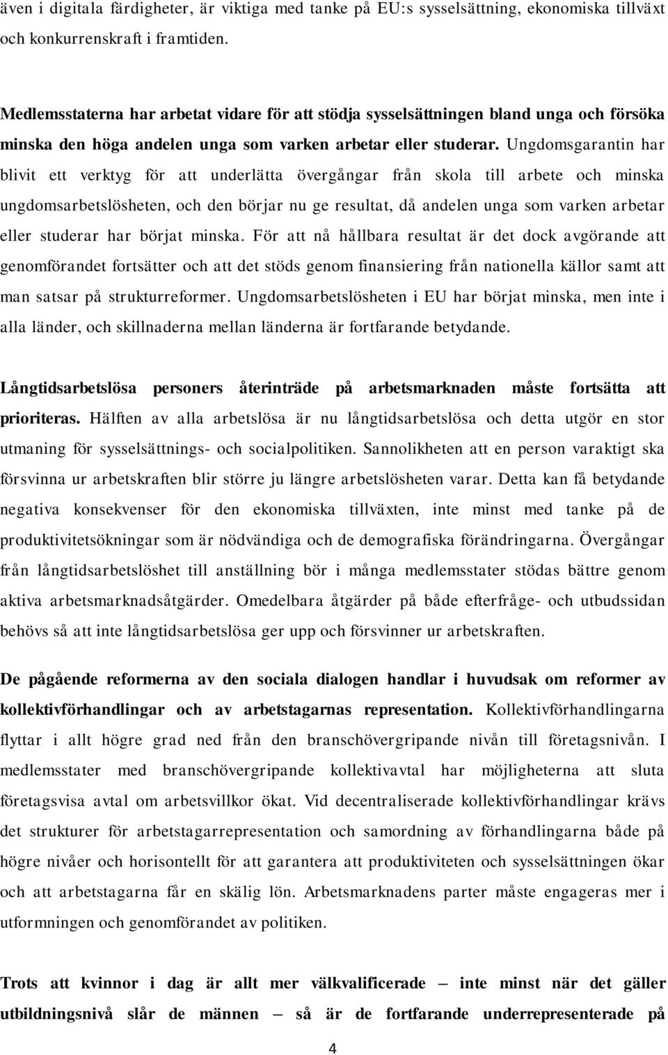 Ungdomsgarantin har blivit ett verktyg för att underlätta övergångar från skola till arbete och minska ungdomsarbetslösheten, och den börjar nu ge resultat, då andelen unga som varken arbetar eller