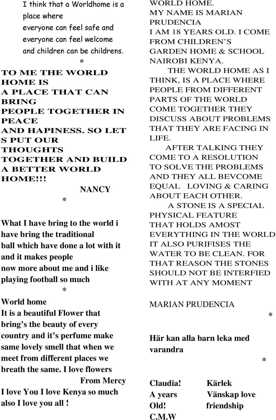 !! NANCY What I have bring to the world i have bring the traditional ball which have done a lot with it and it makes people now more about me and i like playing football so much World home It is a