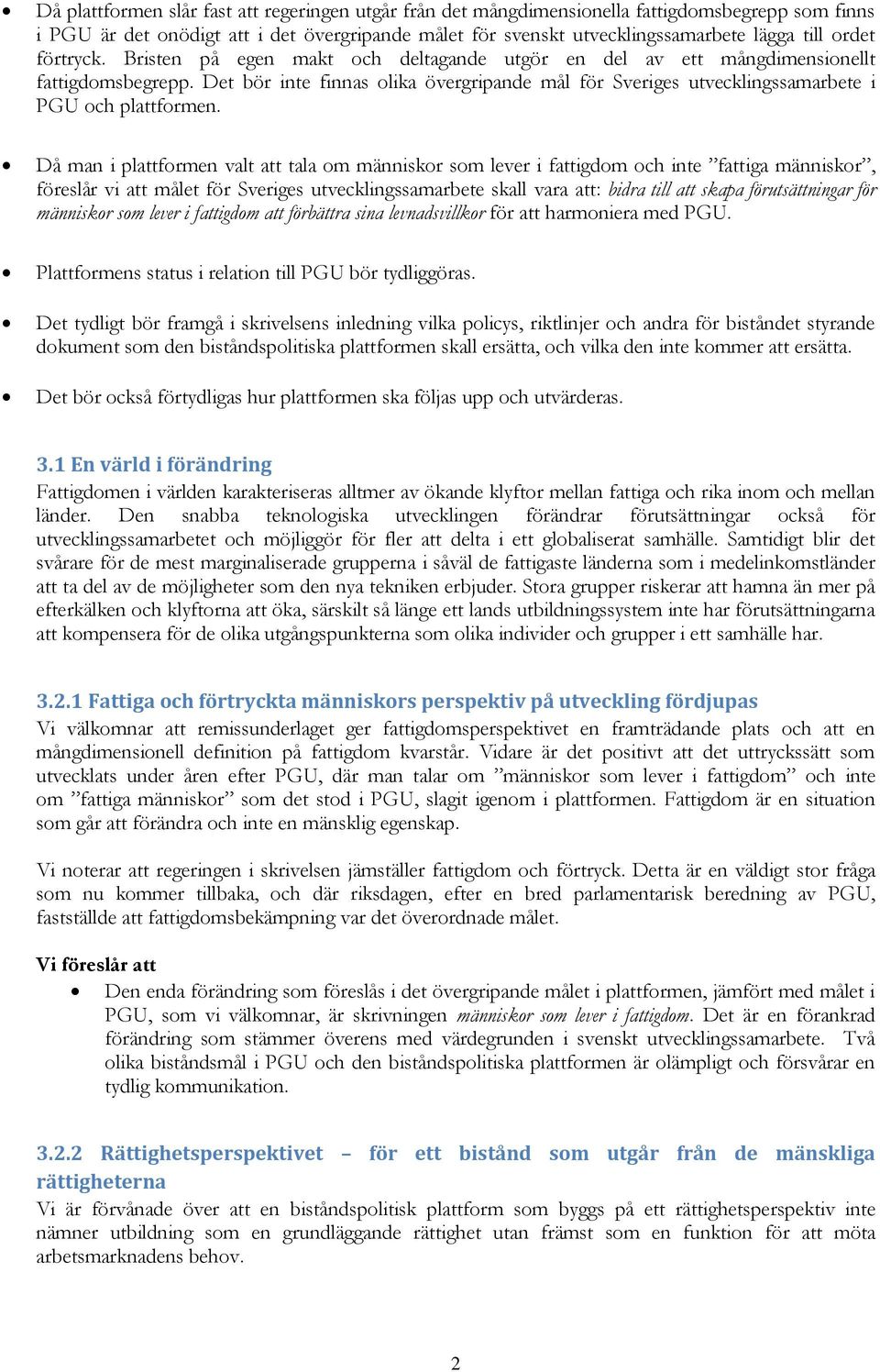 Det bör inte finnas olika övergripande mål för Sveriges utvecklingssamarbete i PGU och plattformen.