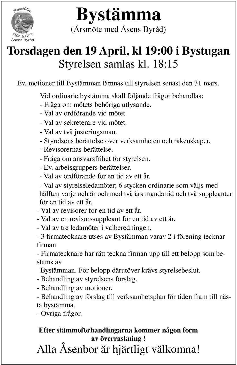 - Styrelsens berättelse over verksamheten och räkenskaper. - Revisorernas berättelse. - Fråga om ansvarsfrihet for styrelsen. - Ev. arbetsgruppers berättelser.