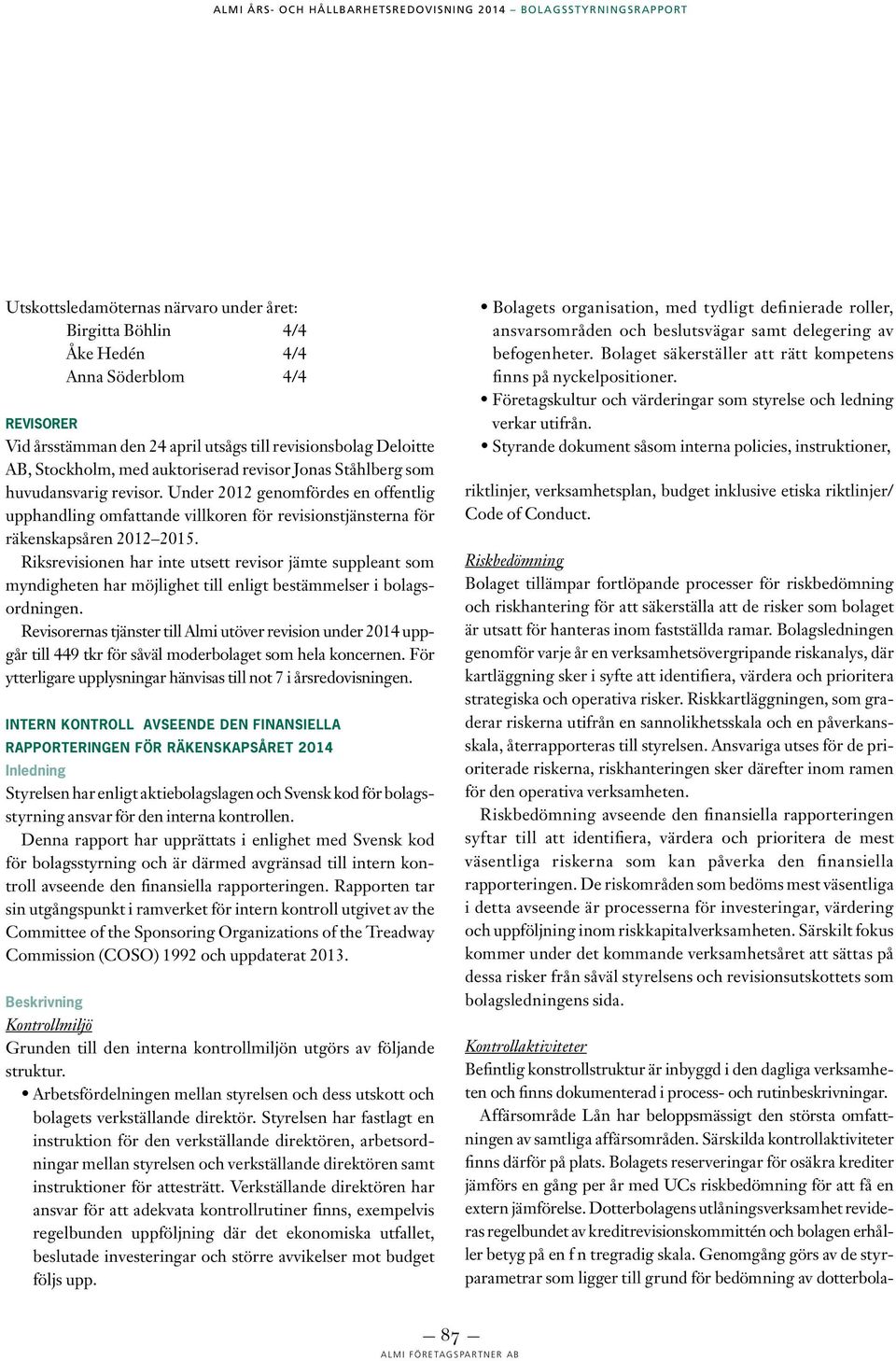 Riksrevisionen har inte utsett revisor jämte suppleant som myndigheten har möjlighet till enligt bestämmelser i bolagsordningen.