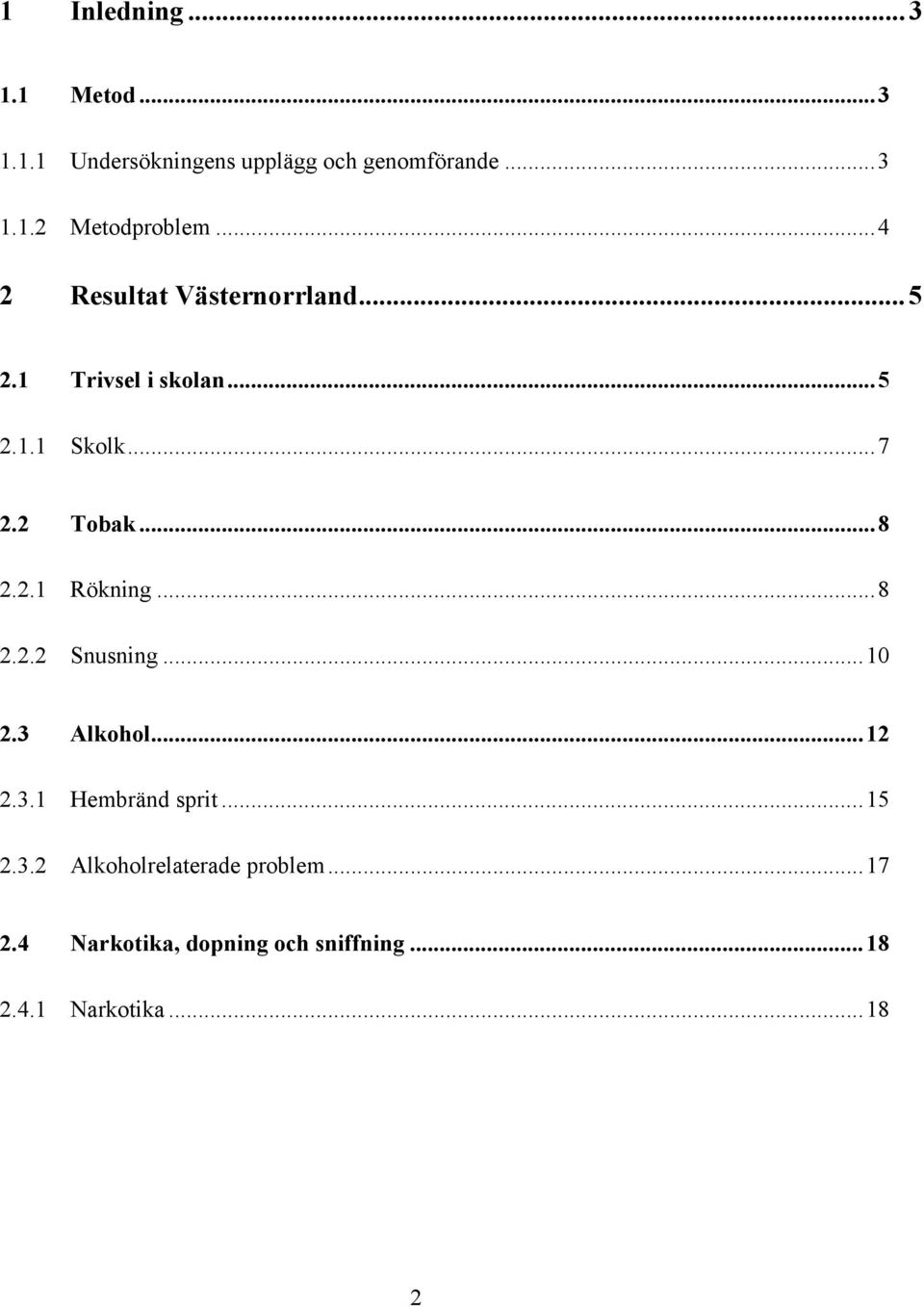 ..8 2.2.2 Snusning...1 2.3 Alkohol...12 2.3.1 Hembränd sprit...15 2.3.2 Alkoholrelaterade problem.