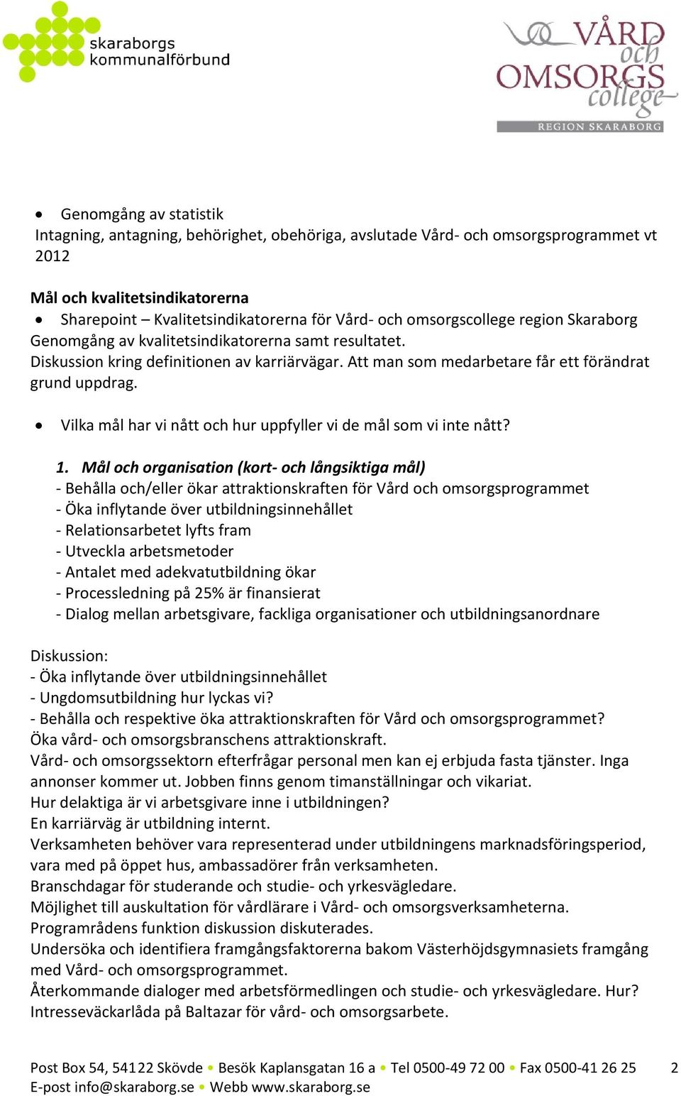 Vilka mål har vi nått och hur uppfyller vi de mål som vi inte nått? 1.