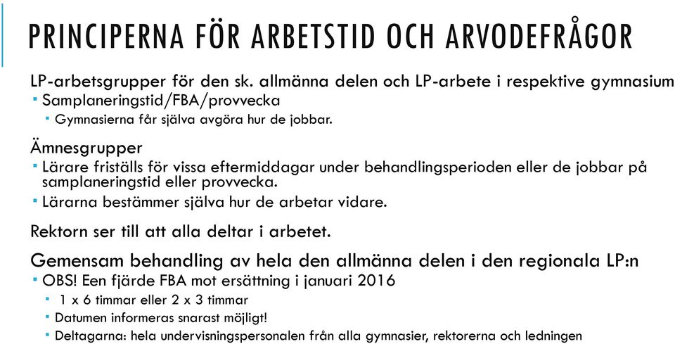 Ämnesgrupper Lärare friställs för vissa eftermiddagar under behandlingsperioden eller de jobbar på samplaneringstid eller provvecka.