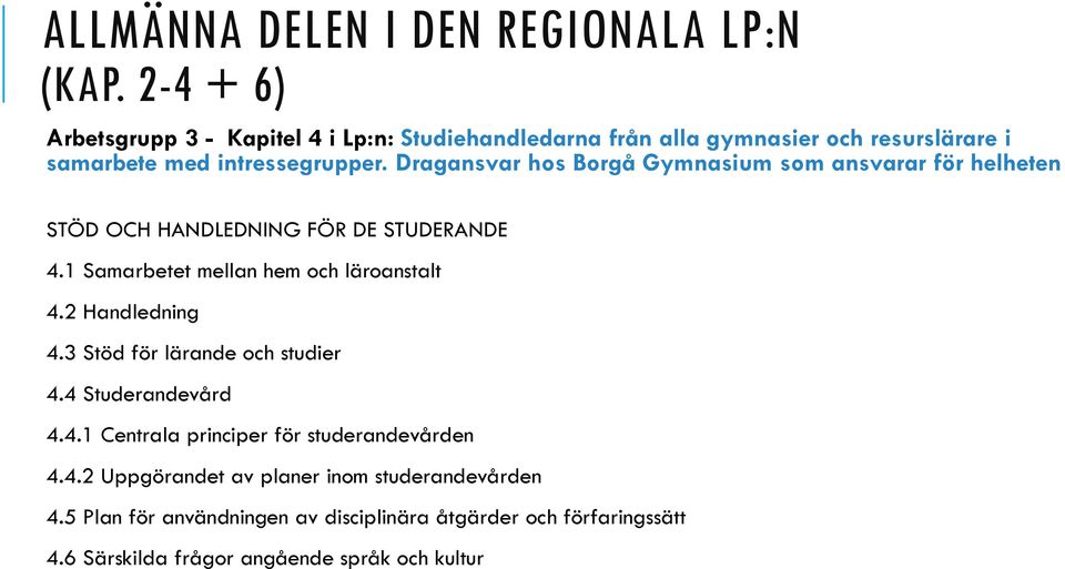 Dragansvar hos Borgå Gymnasium som ansvarar för helheten STÖD OCH HANDLEDNING FÖR DE STUDERANDE 4.1 Samarbetet mellan hem och läroanstalt 4.