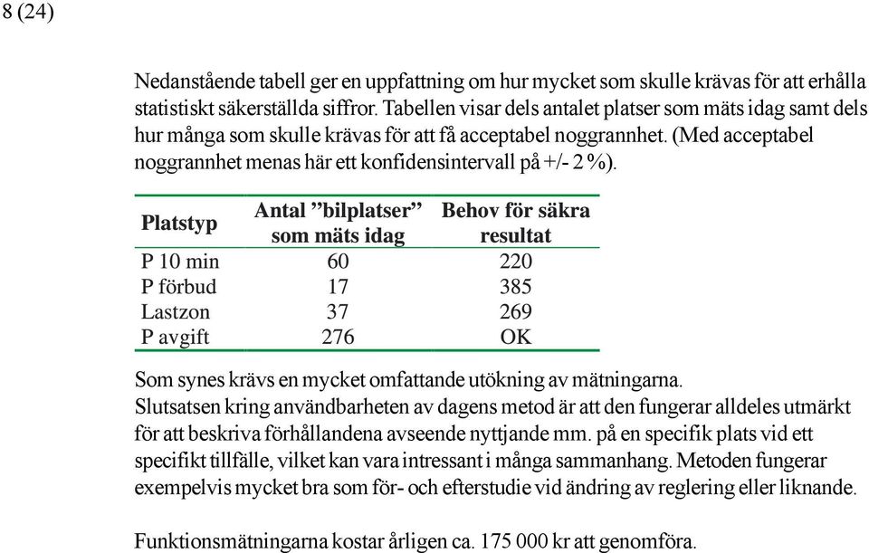 Som synes krävs en mycket omfattande utökning av mätningarna.