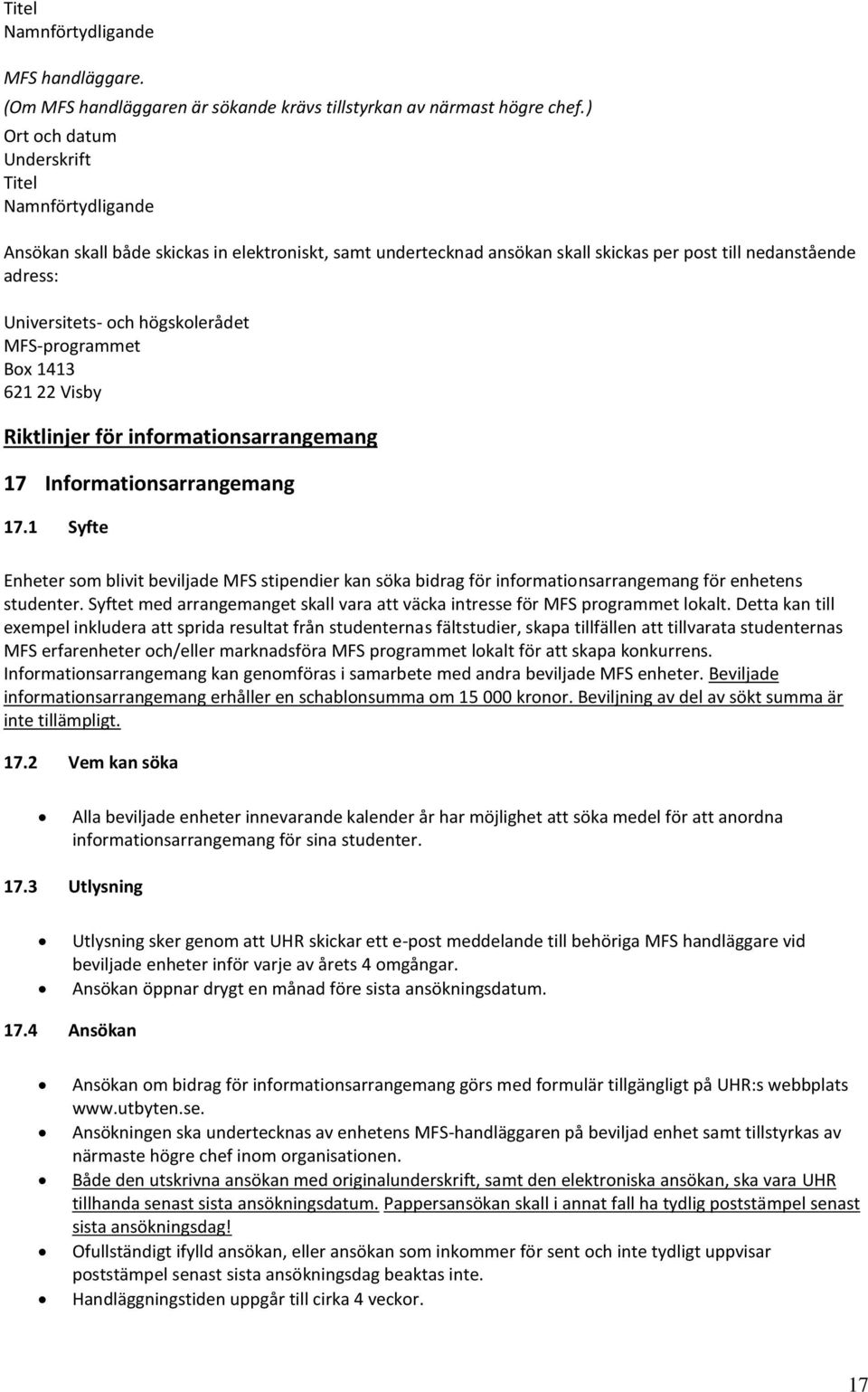 högskolerådet MFS-programmet Box 1413 621 22 Visby Riktlinjer för informationsarrangemang 17 Informationsarrangemang 17.