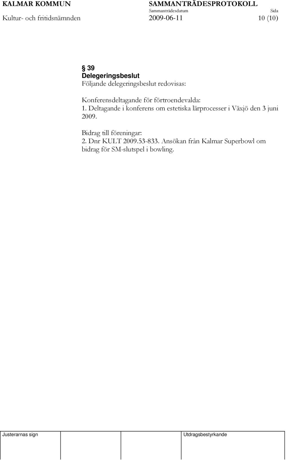 Deltagande i konferens om estetiska lärprocesser i Växjö den 3 juni 2009.