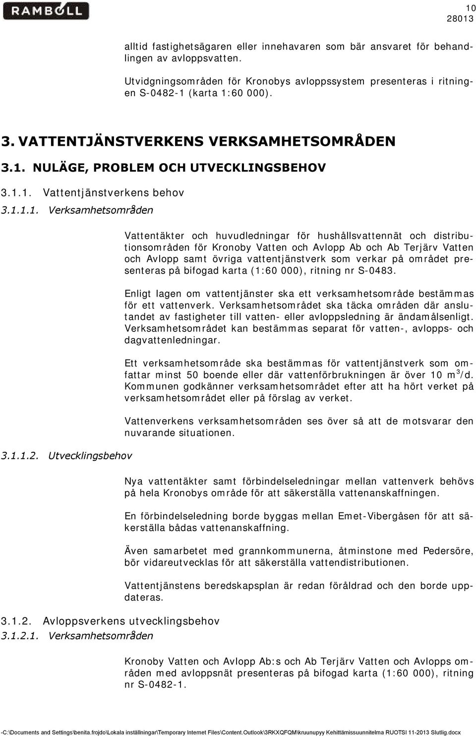 Utvecklngsbehov Vattentäkter och huvudlednngar för hushållsvattennät och dstrbutonsområden för Kronoby Vatten och Avlopp Ab och Ab Terjärv Vatten och Avlopp samt övrga vattentjänstverk som verkar på