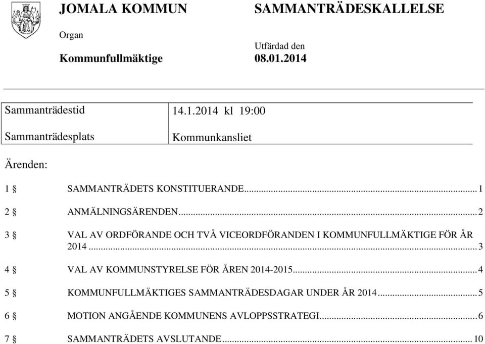 .. 1 2 ANMÄLNINGSÄRENDEN... 2 3 VAL AV ORDFÖRANDE OCH TVÅ VICEORDFÖRANDEN I KOMMUNFULLMÄKTIGE FÖR ÅR 2014.