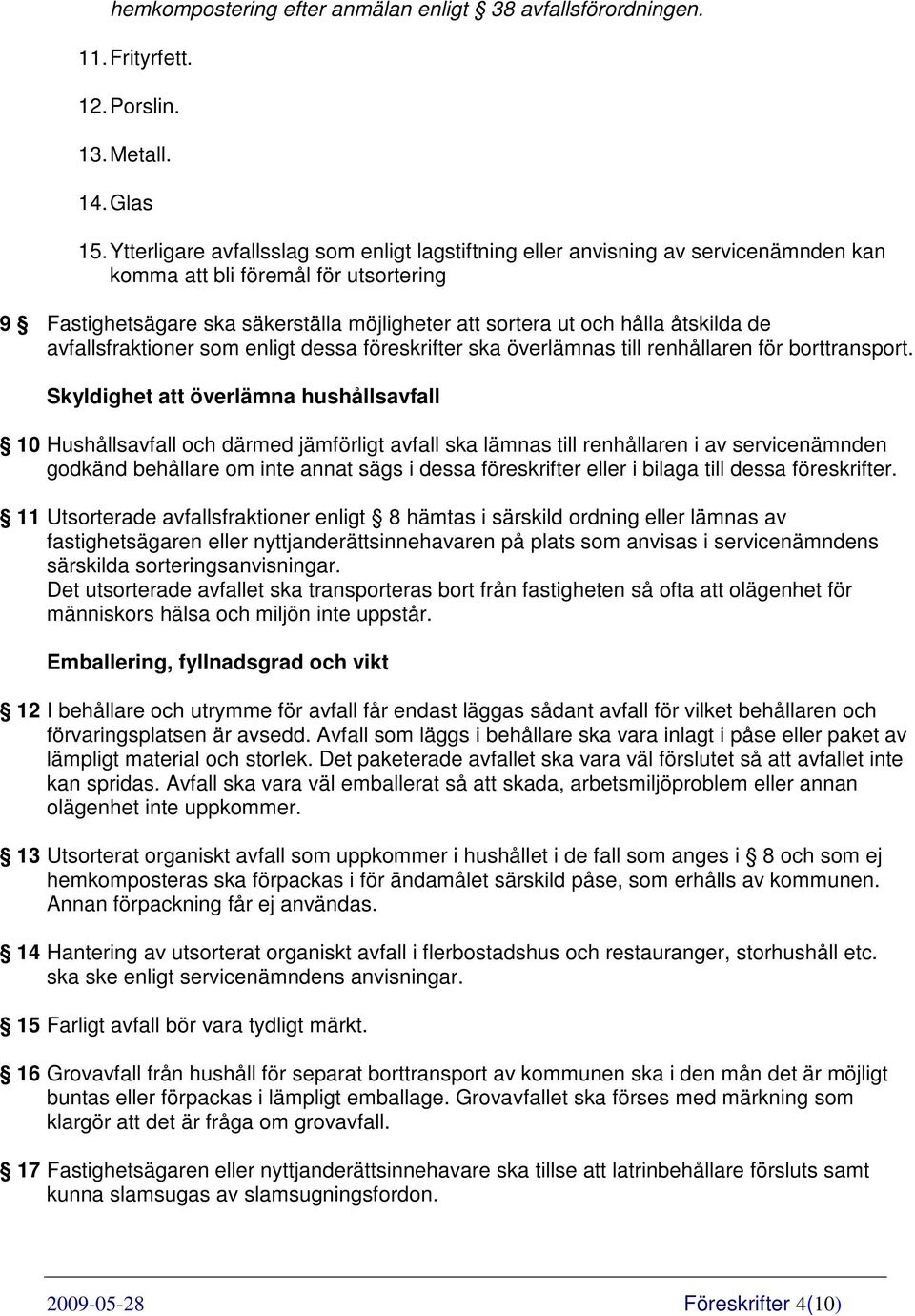 åtskilda de avfallsfraktioner som enligt dessa föreskrifter ska överlämnas till renhållaren för borttransport.