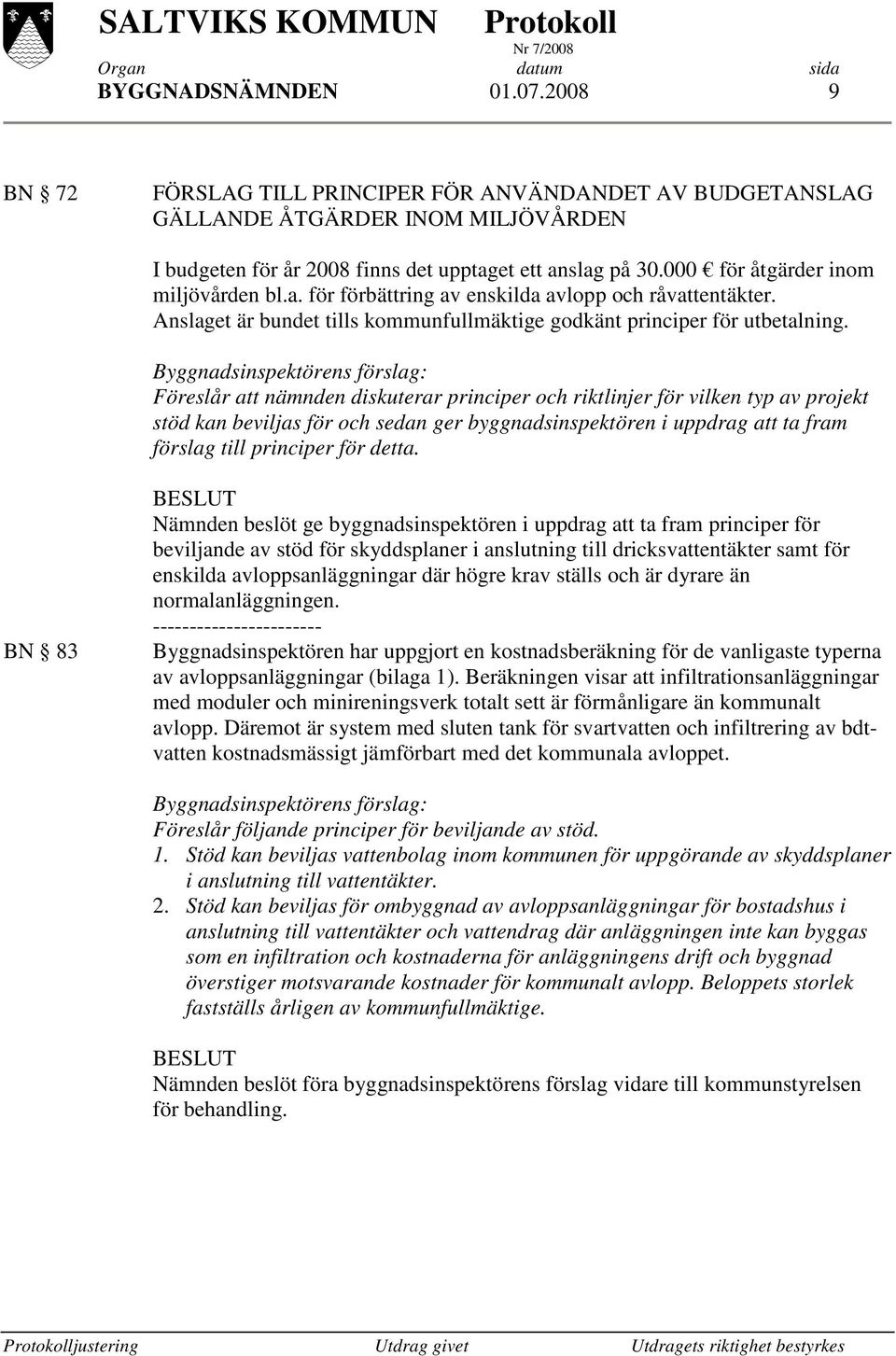 Föreslår att nämnden diskuterar principer och riktlinjer för vilken typ av projekt stöd kan beviljas för och sedan ger byggnadsinspektören i uppdrag att ta fram förslag till principer för detta.