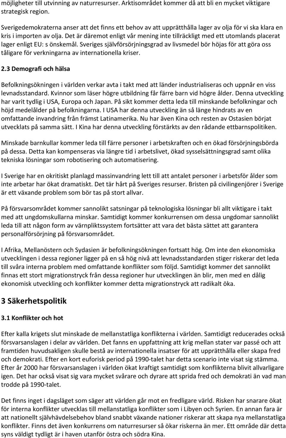Det är däremot enligt vår mening inte tillräckligt med ett utomlands placerat lager enligt EU: s önskemål.