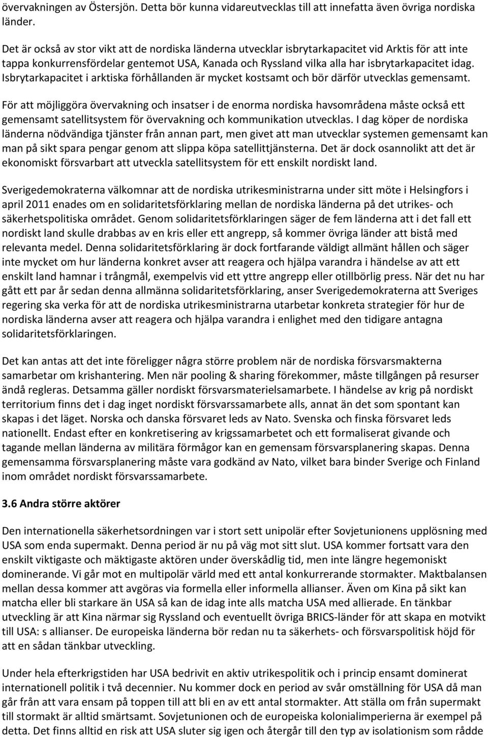 Isbrytarkapacitet i arktiska förhållanden är mycket kostsamt och bör därför utvecklas gemensamt.