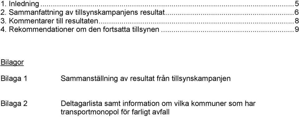 ..9 Bilagor Bilaga 1 Sammanställning av resultat från tillsynskampanjen Bilaga 2