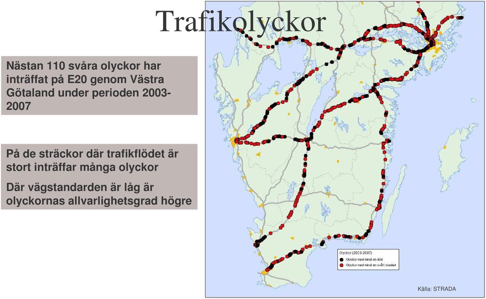 där trafikflödet är stort inträffar många olyckor Där