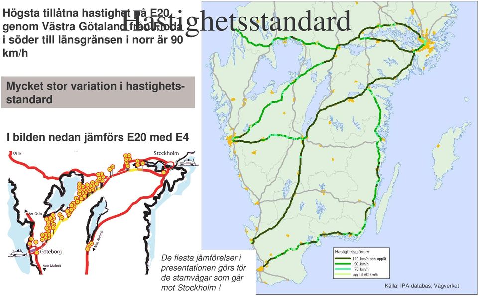 hastighetsstandard I bilden nedan jämförs E20 med E4 De flesta jämförelser i