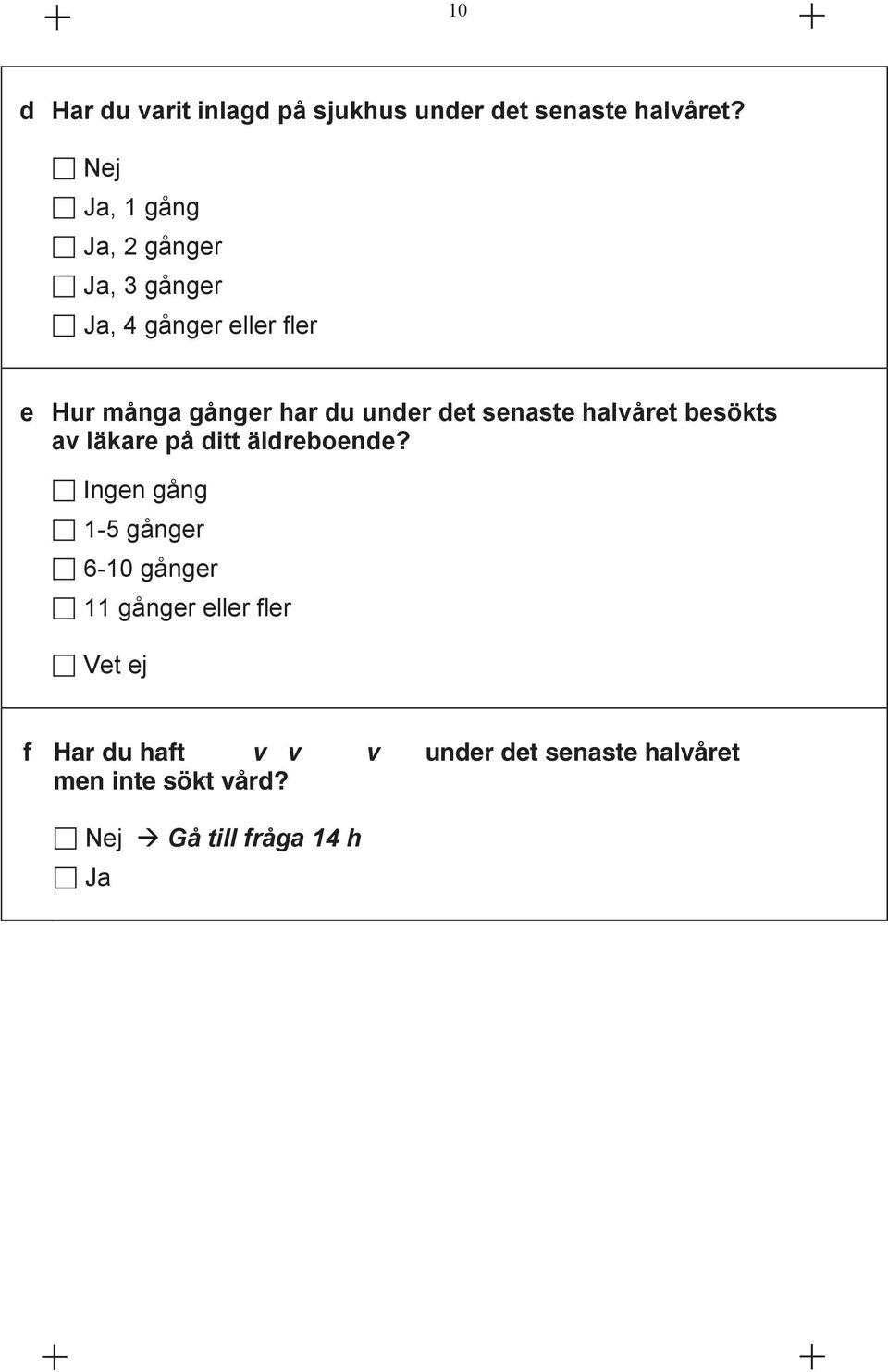 under det senaste halvåret besökts av läkare på ditt äldreboende?