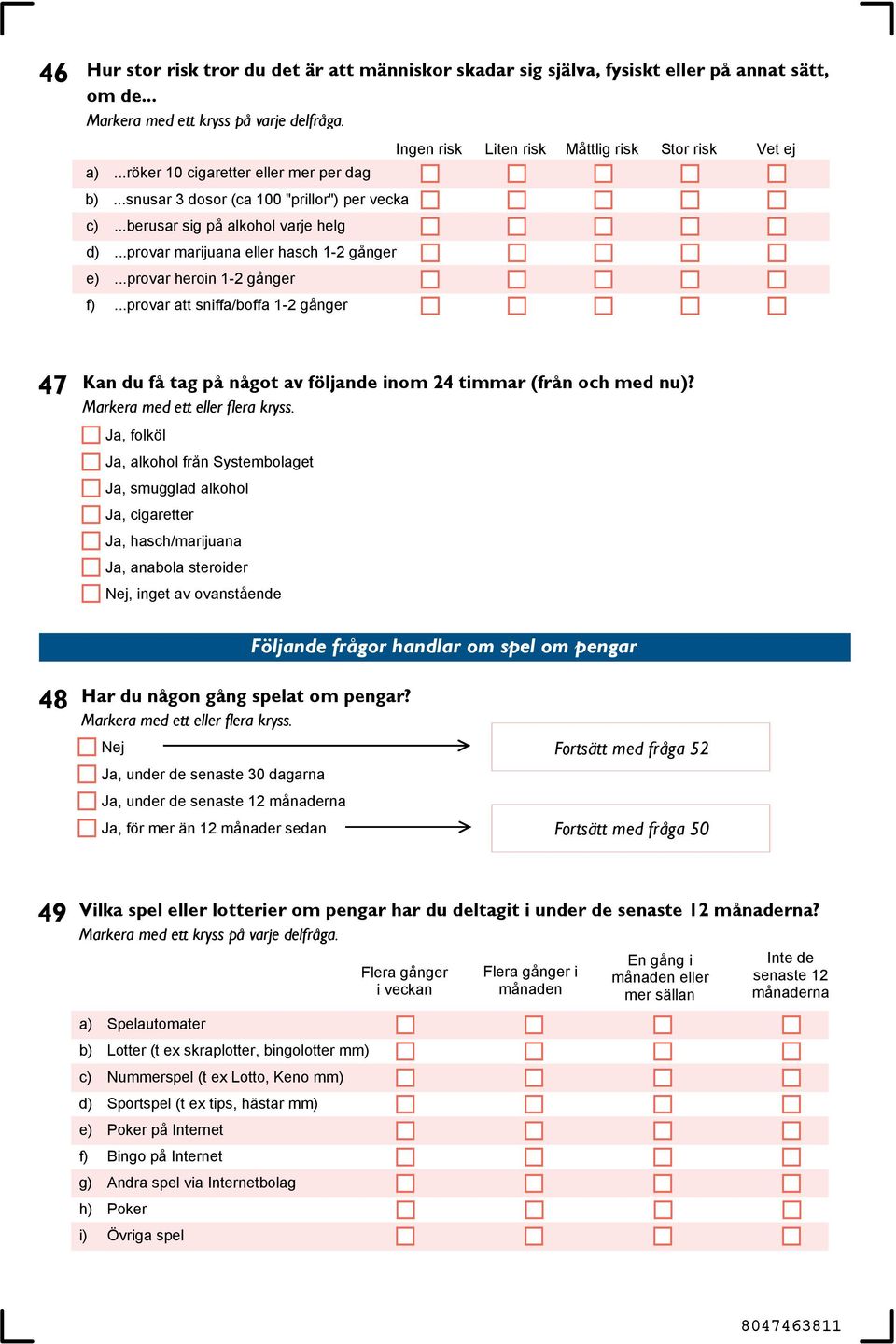 ..provar heroin 1-2 gånger f)...provar att sniffa/boffa 1-2 gånger 47 Kan du få tag på något av följande inom 24 timmar (från och med nu)?