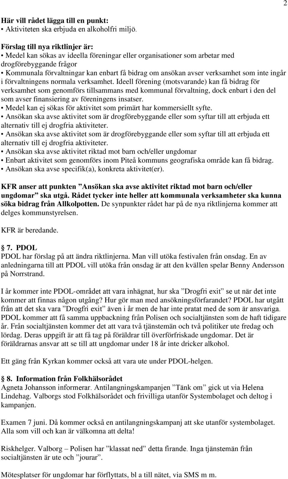 verksamhet som inte ingår i förvaltningens normala verksamhet.