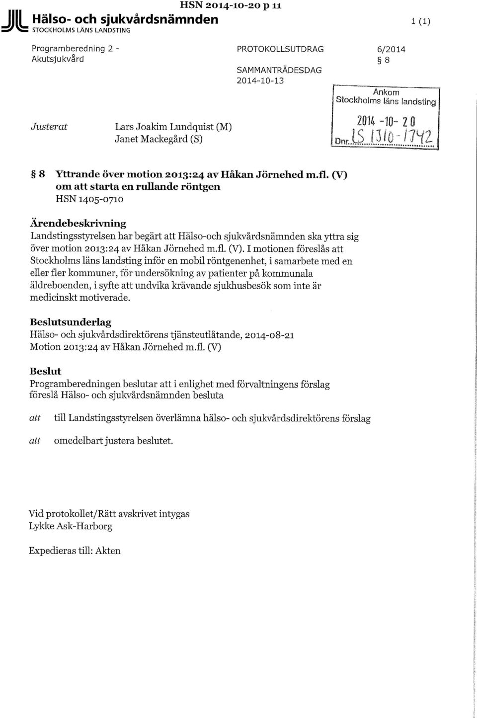 (V) om starta en rullande röntgen HSN 1405-0710 Ärendebeskrivning Landstingsstyrelsen har begärt Hälso-och sjukvårdsnämnden ska yttra sig över motion 2013:24 av Håkan Jörnehed m.fl. (V).