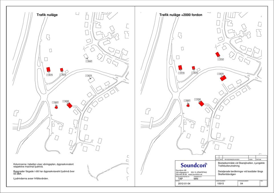 Byggnader färgade i rött har dygnsekviavelnt ljudnivå över 55 dba. Ljudnivåerna avser frifältsvärden. Järnvägsgatan 9 553 15 JÖNKÖPING 036-440 98 80 www.soundcon.