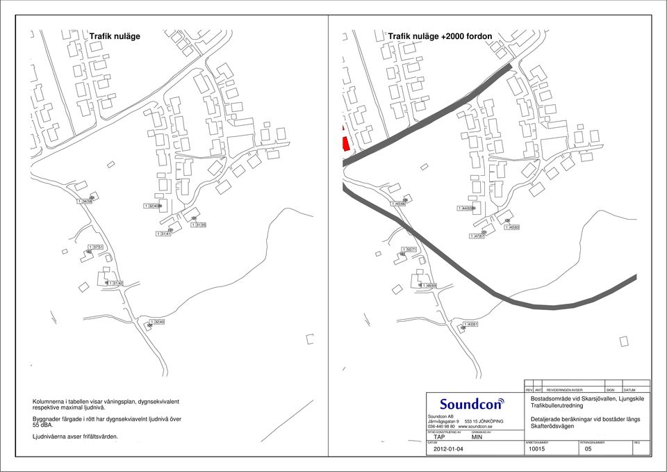 Byggnader färgade i rött har dygnsekviavelnt ljudnivå över 55 dba. Ljudnivåerna avser frifältsvärden. Järnvägsgatan 9 553 15 JÖNKÖPING 036-440 98 80 www.soundcon.