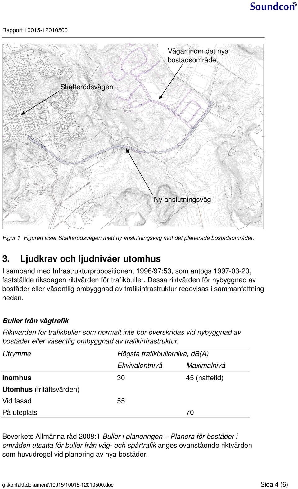 Dessa riktvärden för nybyggnad av bostäder eller väsentlig ombyggnad av trafikinfrastruktur redovisas i sammanfattning nedan.