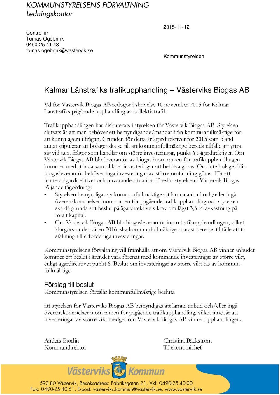 kollektivtrafik. Trafikupphandlingen har diskuterats i styrelsen för Västervik Biogas AB.