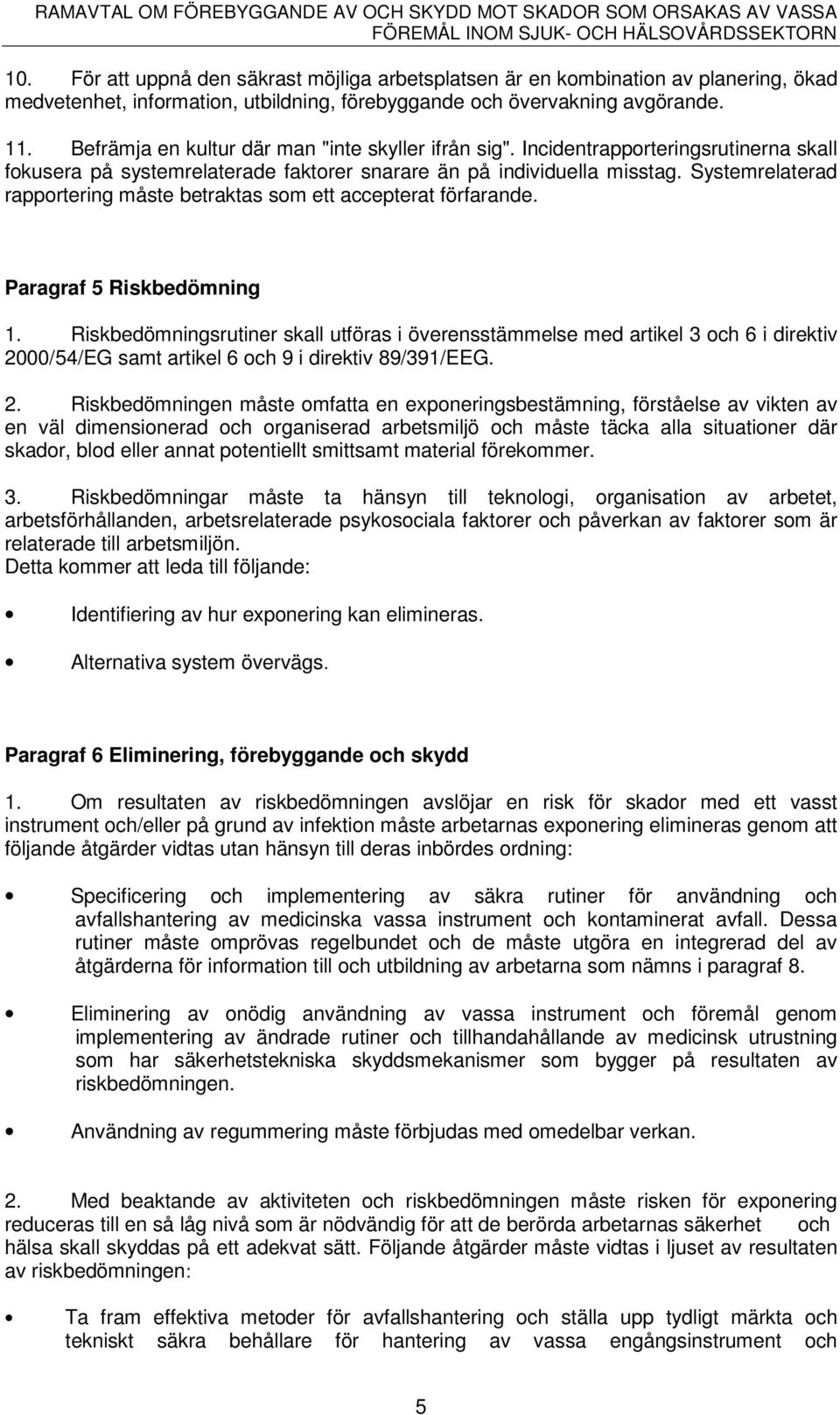 Systemrelaterad rapportering måste betraktas som ett accepterat förfarande. Paragraf 5 Riskbedömning 1.