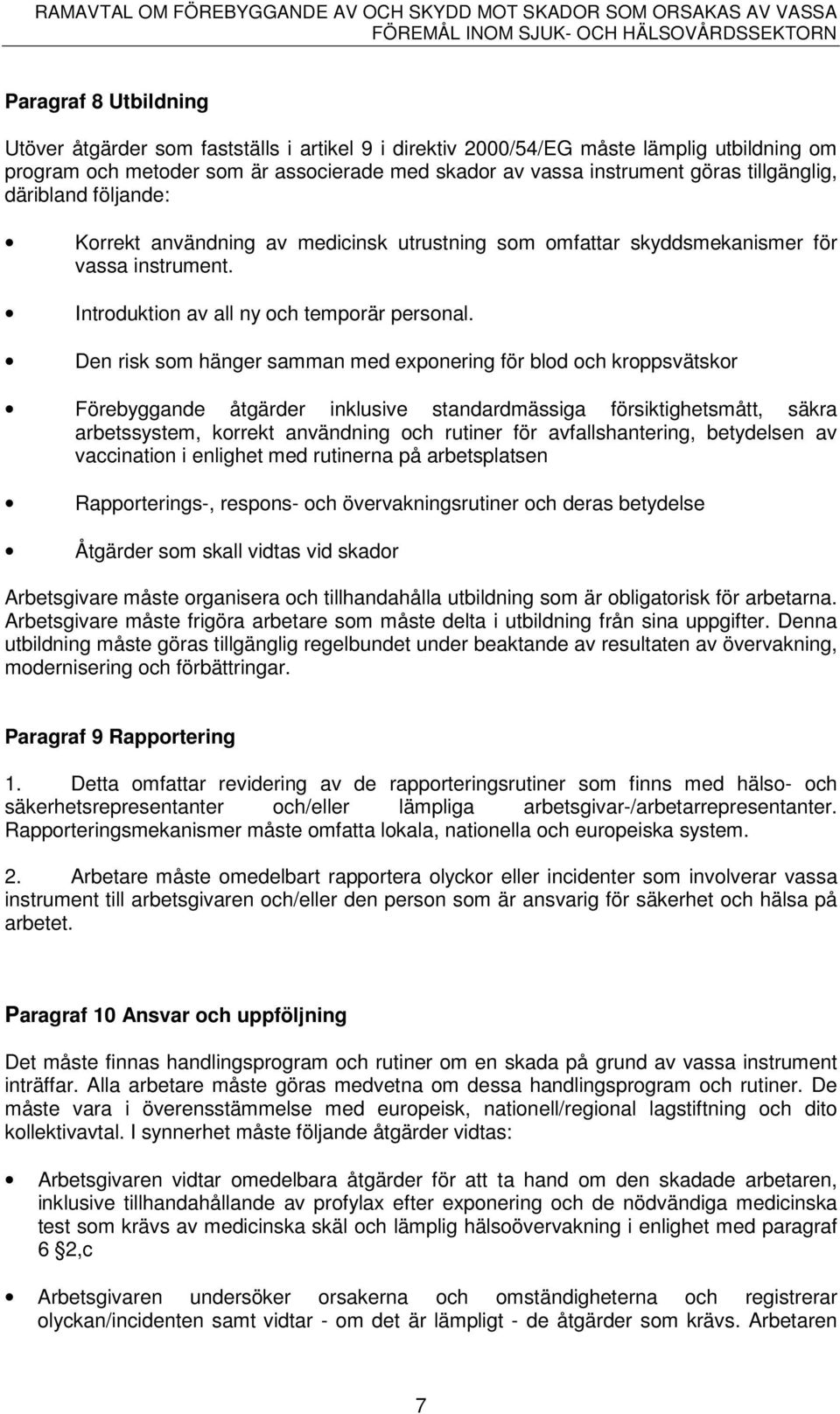 Den risk som hänger samman med exponering för blod och kroppsvätskor Förebyggande åtgärder inklusive standardmässiga försiktighetsmått, säkra arbetssystem, korrekt användning och rutiner för