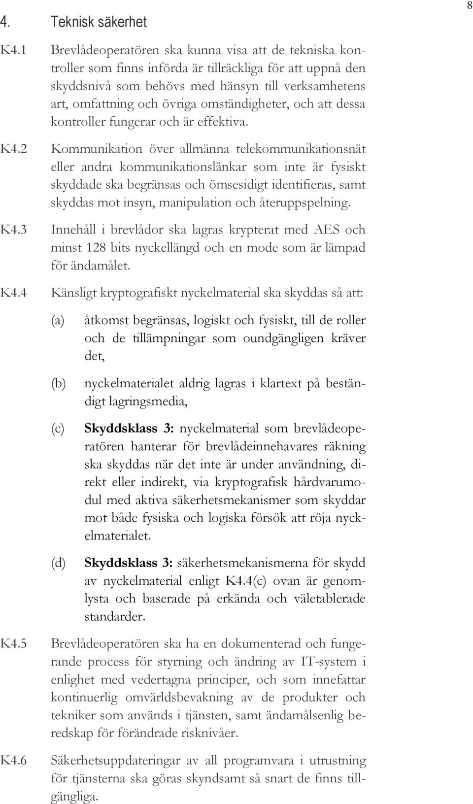 omständigheter, och att dessa kontroller fungerar och är effektiva. 8 K4.
