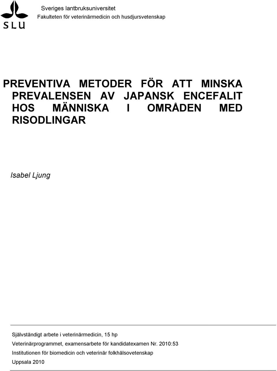 Isabel Ljung Självständigt arbete i veterinärmedicin, 15 hp Veterinärprogrammet, examensarbete