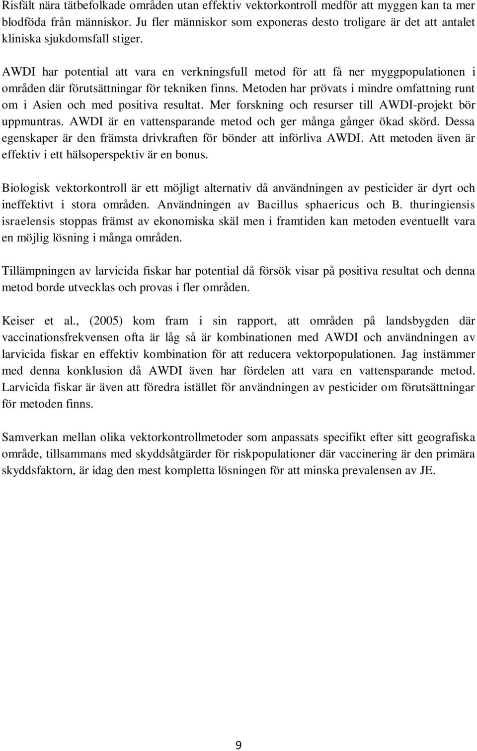 AWDI har potential att vara en verkningsfull metod för att få ner myggpopulationen i områden där förutsättningar för tekniken finns.
