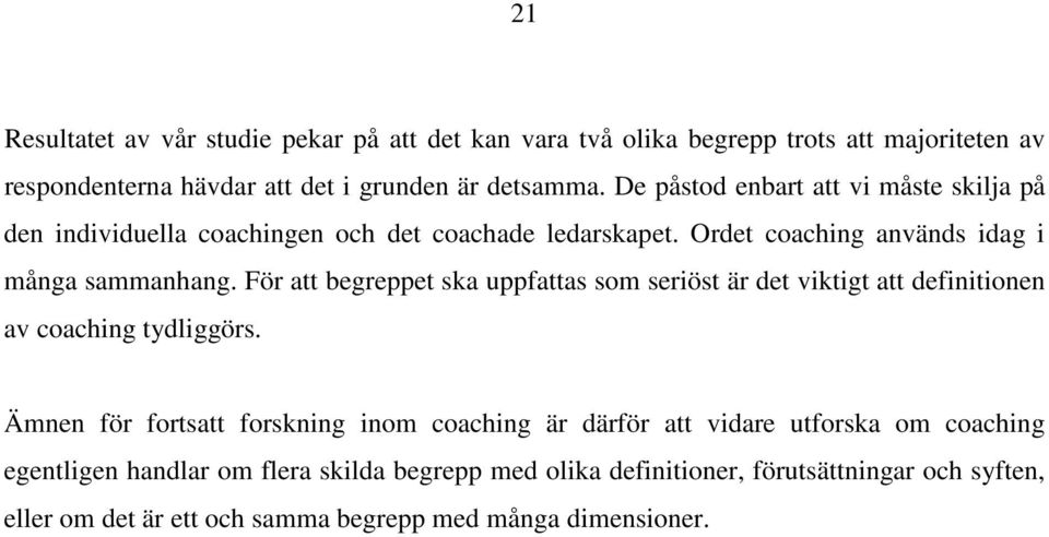 För att begreppet ska uppfattas som seriöst är det viktigt att definitionen av coaching tydliggörs.