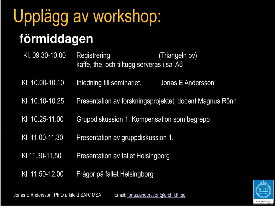 10 Inledning till seminariet, Jonas E Andersson Kl. 10.10-10.25 10.25 Kl. 10.25-11.