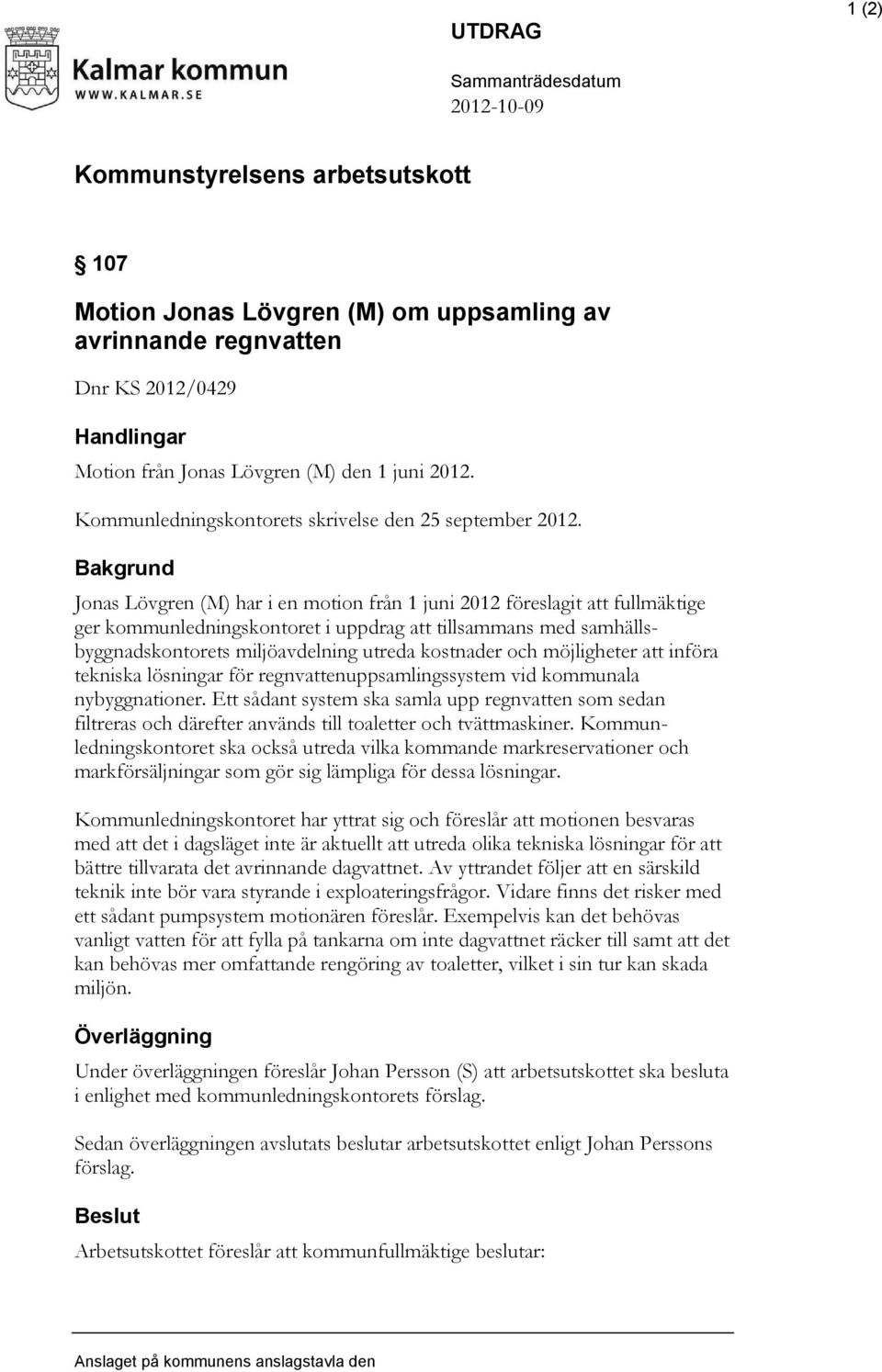 Bakgrund Jonas Lövgren (M) har i en motion från 1 juni 2012 föreslagit att fullmäktige ger kommunledningskontoret i uppdrag att tillsammans med samhällsbyggnadskontorets miljöavdelning utreda