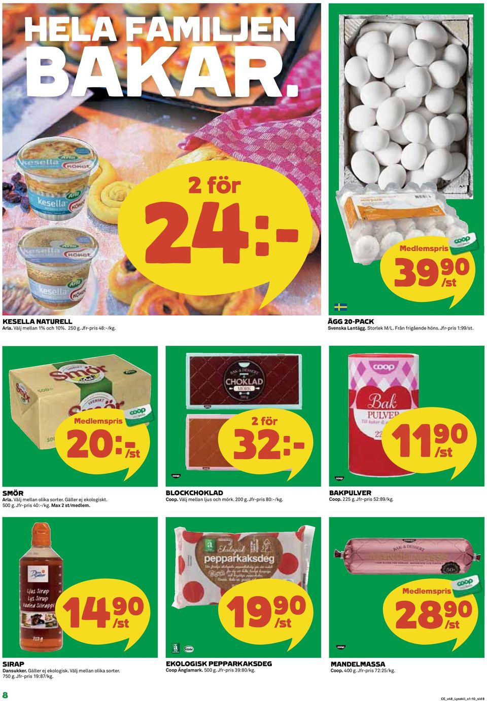 Välj mellan ljus och mörk. 200 g. Jfr-pris 80:-/kg. BAKPULVER Coop. 225 g. Jfr-pris 52:89/kg. 14)= /st 19)= /st 28)= /st SIRAP Dansukker. Gäller ej ekologisk.