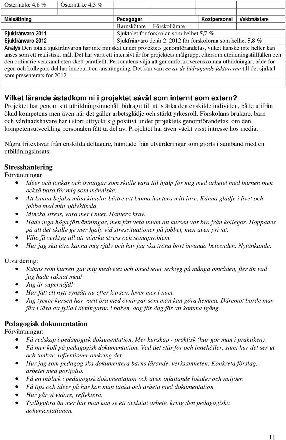 Det har varit ett intensivt år för projektets målgrupp, eftersom utbildningstillfällen och den ordinarie verksamheten skett parallellt.