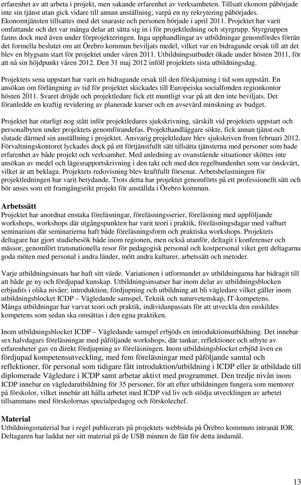 Styrgruppen fanns dock med även under förprojekteringen.