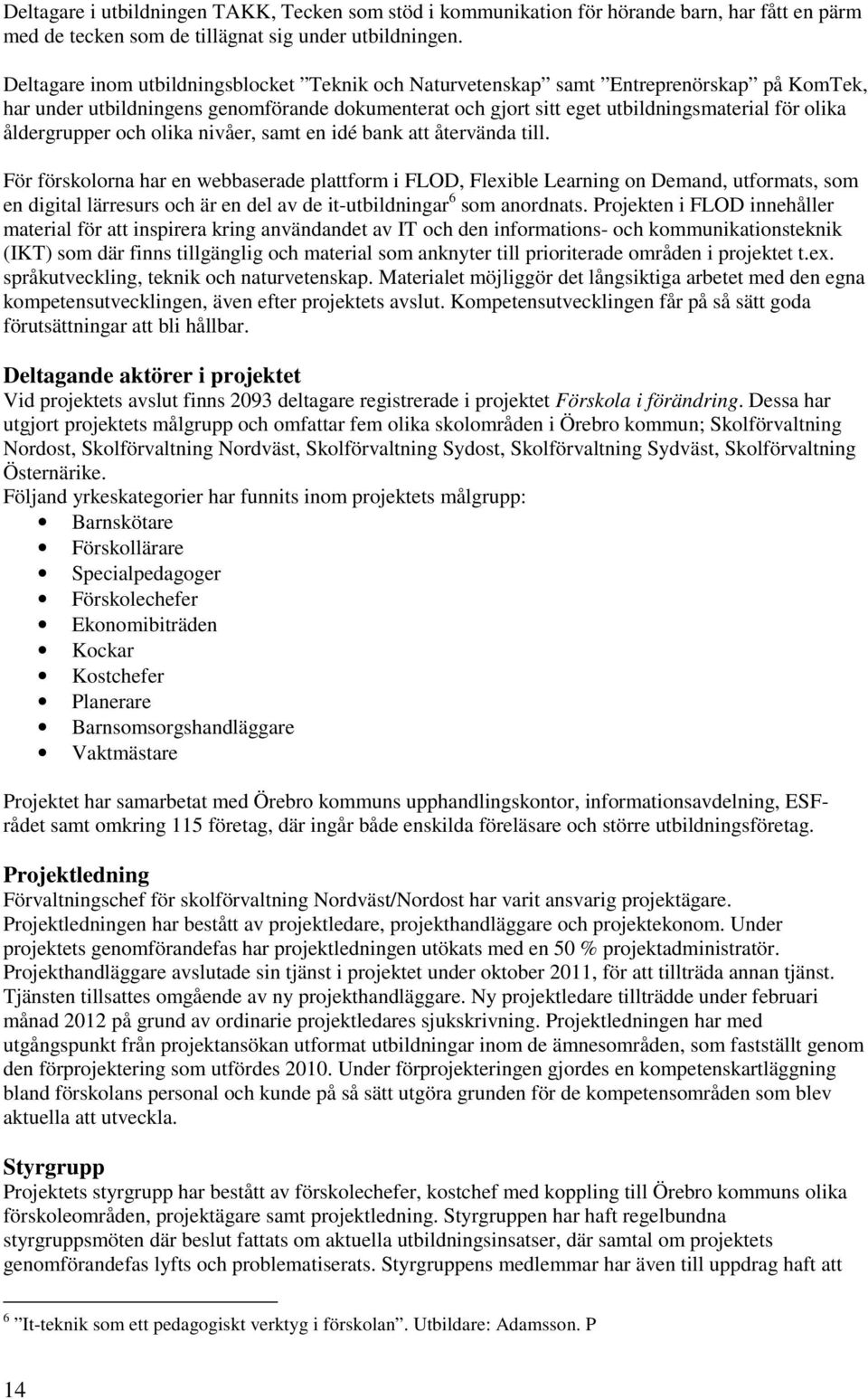 åldergrupper och olika nivåer, samt en idé bank att återvända till.