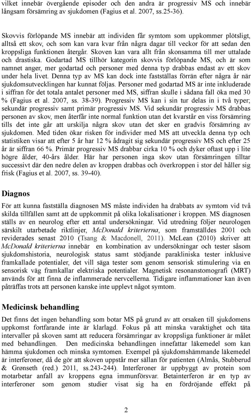 Skoven kan vara allt från skonsamma till mer uttalade och drastiska.