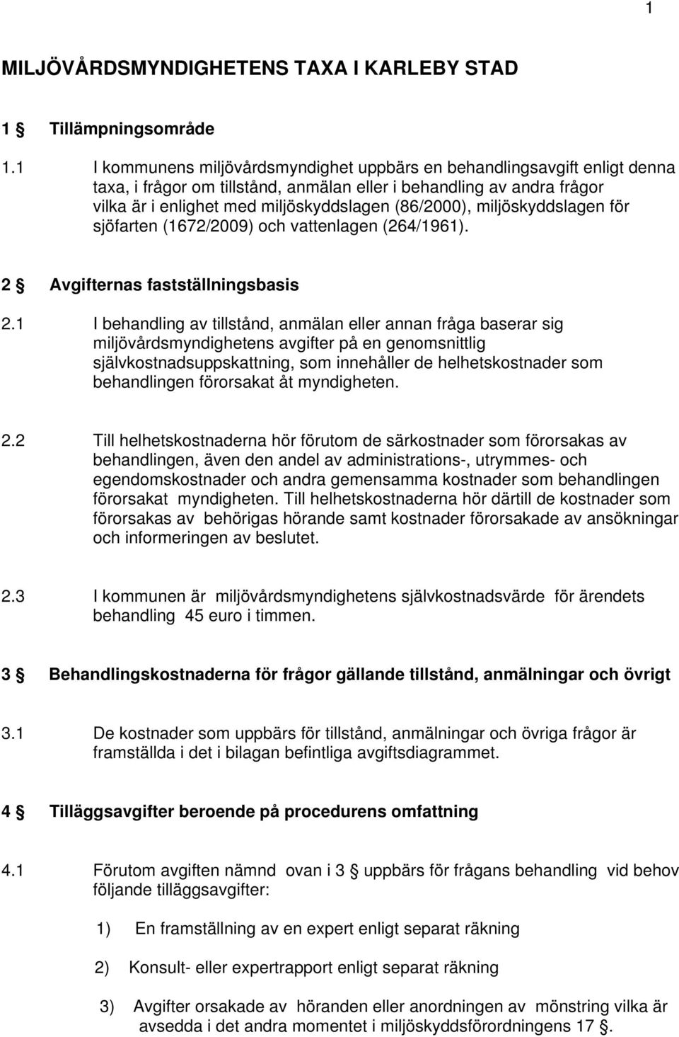 miljöskyddslagen för sjöfarten (1672/2009) och vattenlagen (264/1961). 2 ernas fastställningsbasis 2.