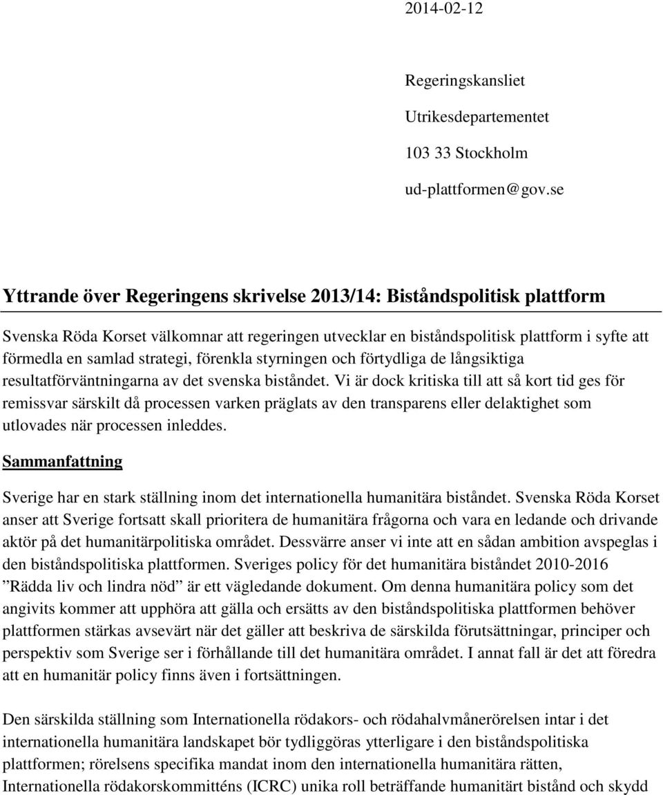 strategi, förenkla styrningen och förtydliga de långsiktiga resultatförväntningarna av det svenska biståndet.