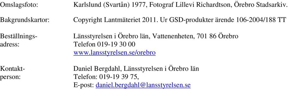 Ur GSD-produkter ärende 106-2004/188 TT Beställnings- Länsstyrelsen i Örebro län, Vattenenheten, 701 86